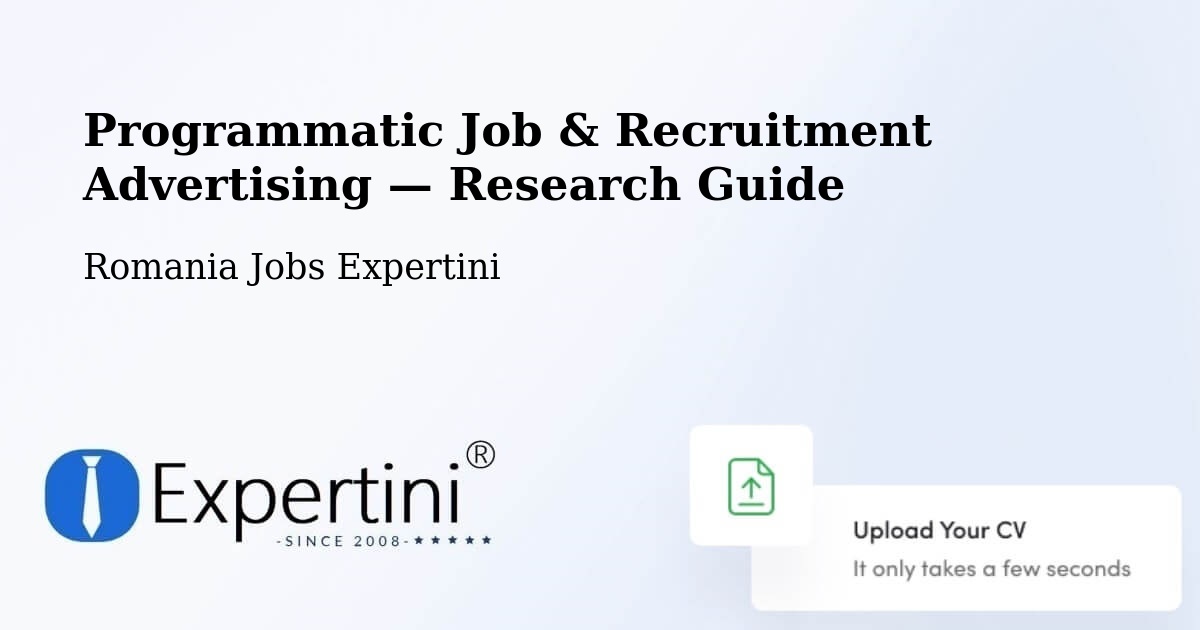 Programmatic Job & Recruitment Advertising — Research Guide – Comuna Gherţa Mică